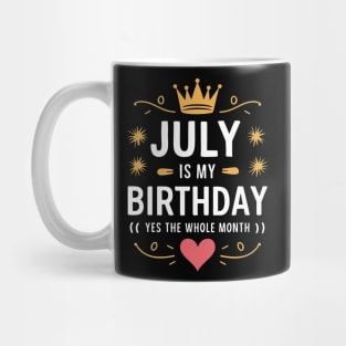 July Is My Birthday - Yes, The Whole Month Mug